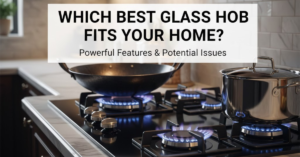 Read more about the article Which Best Glass Hob Fits Your Home? Powerful Features & Potential Issues