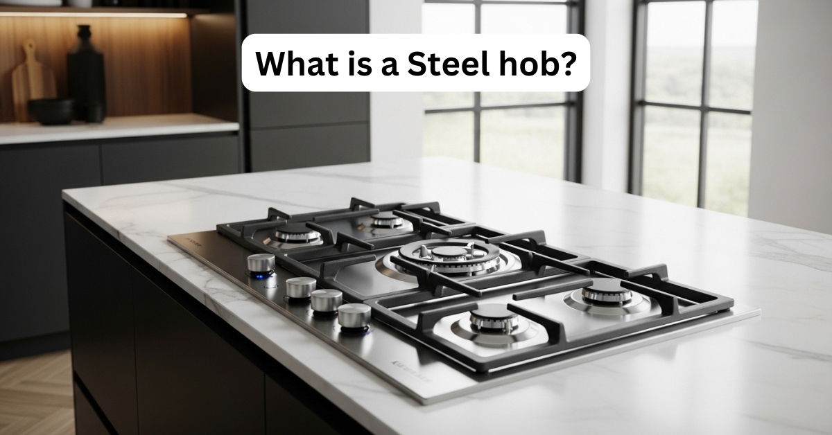 Read more about the article What Is a Steel Hob? Benefits That Make It Ideal for Modern Kitchens